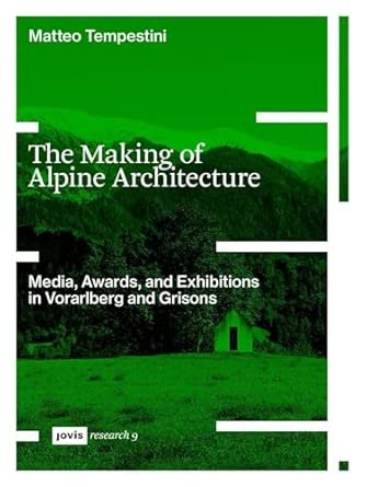 The Making of Alpine Architecture: Media, Awards, and Exhibitions in Vorarlberg and Grisons
