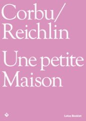 Corbu-Reichlin. Une Petite Maison