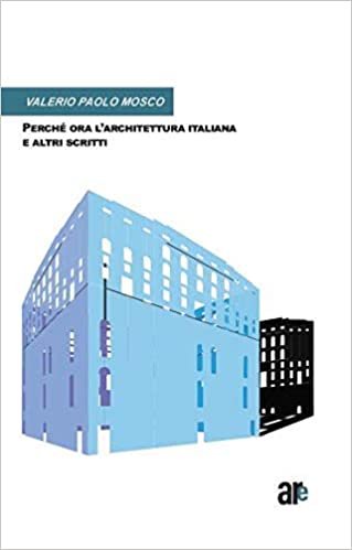 Perché ora l'architettura italiana e altri scritti