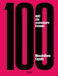 100 abiti che sconvolsero il mondo
