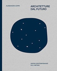 Architetture dal futuro. Visioni contemporanee sull'abitare