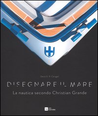 Disegnare il mare. La nautica secondo Christian Grande. Ediz. italiana e inglese