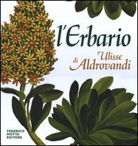 L'erbario di Ulisse Aldrovandi. Natura arte e scienza in un tesoro del Rinascimento