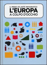 L'Europa a colpo d'occhio. Il primo atlante infografico