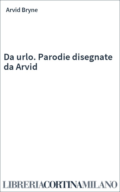 Da urlo. Parodie disegnate da Arvid