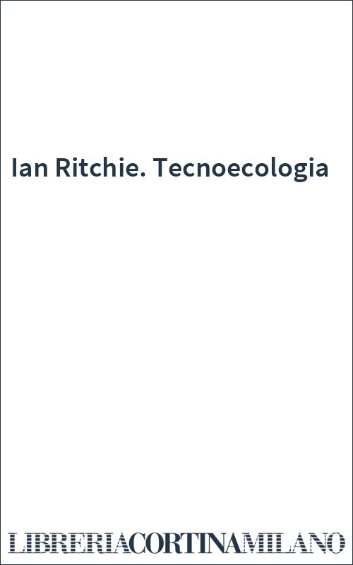 Ian Ritchie. Tecnoecologia