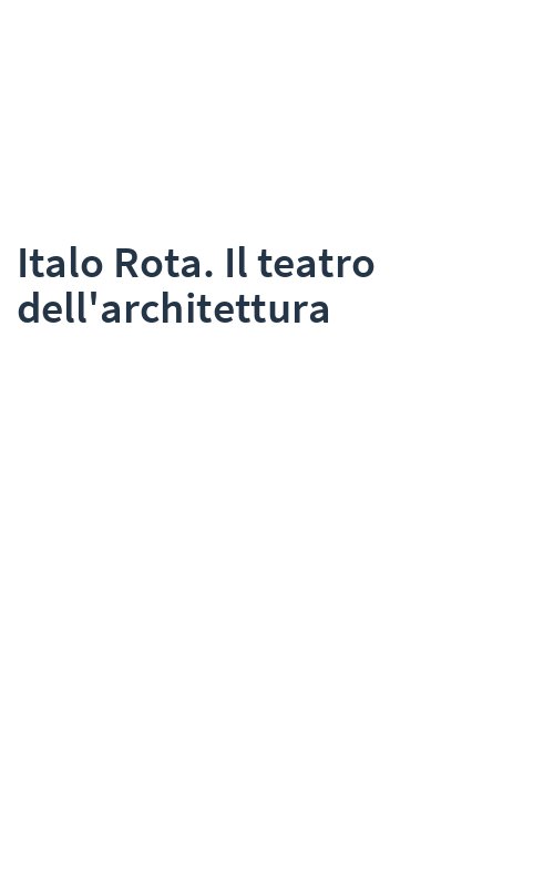 Italo Rota. Il teatro dell'architettura