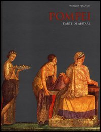 Pompei. L'arte di abitare