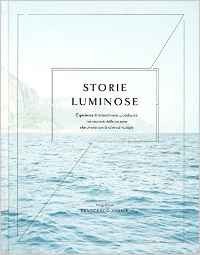 Storie luminose. Esperienze di straordinaria quotidianità nei racconti delle persone che vivono con la sclerosi multipla