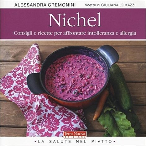 Nichel Consigli e ricette per affrontare intolleranze e allergia