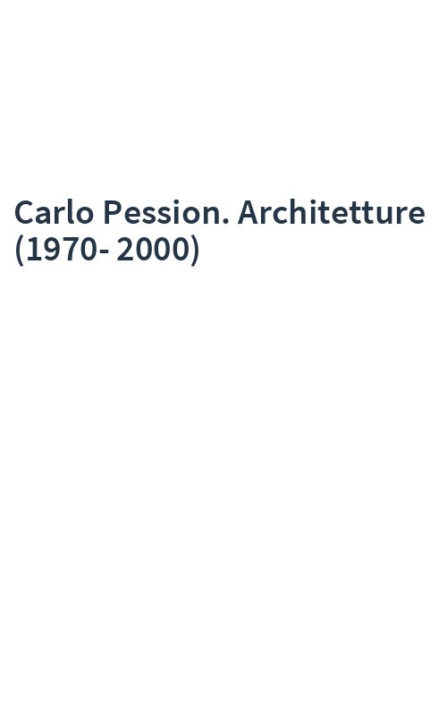 Carlo Pession. Architetture (1970-2000)