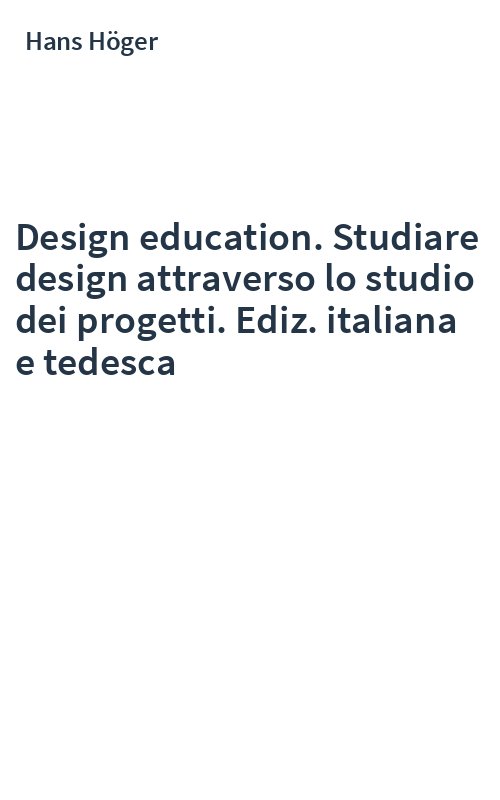 Design education. Studiare design attraverso lo studio dei progetti. Ediz. italiana e tedesca