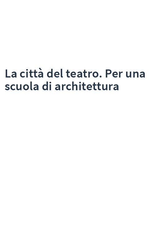 La città del teatro. Per una scuola di architettura