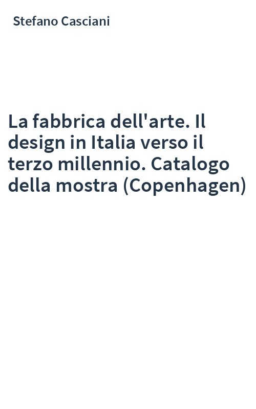 La fabbrica dell'arte. Il design in Italia verso il terzo millennio. Catalogo della mostra (Copenhagen)
