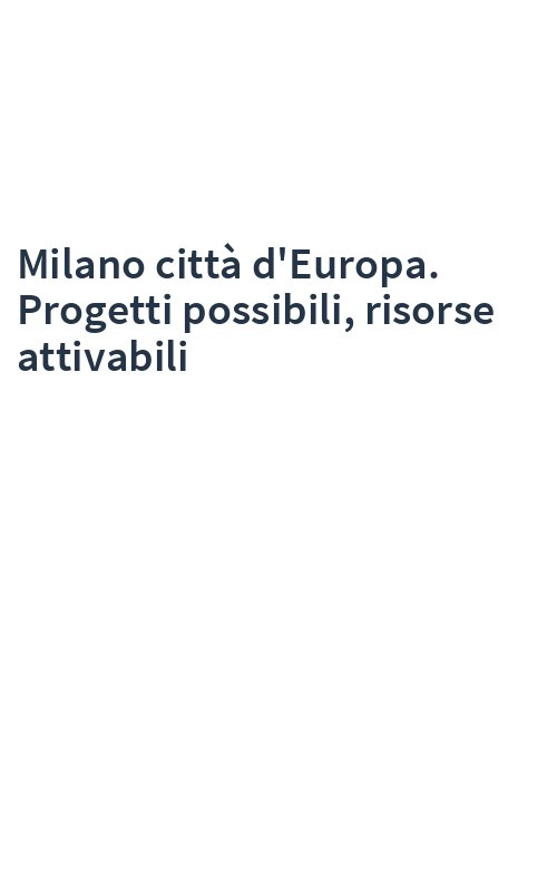 Milano città d'Europa. Progetti possibili, risorse attivabili