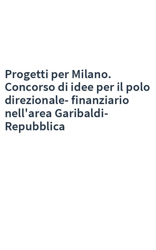 Progetti per Milano. Concorso di idee per il polo direzionale-finanziario nell'area Garibaldi-Repubblica