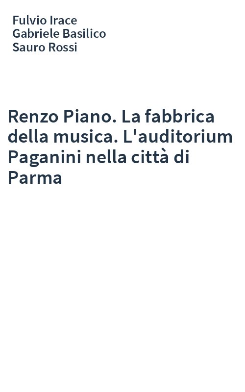 Renzo Piano. La fabbrica della musica. L'auditorium Paganini nella città di Parma