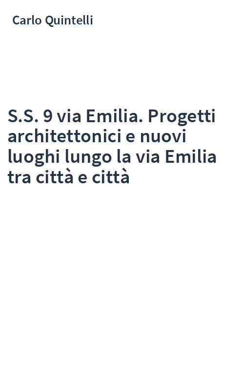 S.S. 9 via Emilia. Progetti architettonici e nuovi luoghi lungo la via Emilia tra città e città