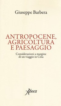 Antropocene, agricoltura e paesaggio. Considerazioni a margine di un viaggio in Cina
