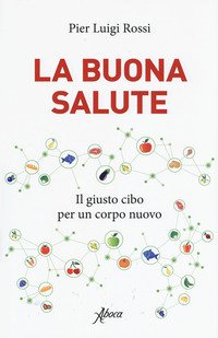 La buona salute. Il giusto cibo per un corpo nuovo