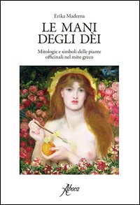 Le mani degli dei. Mitologie e simboli delle piante officinali nel mito greco