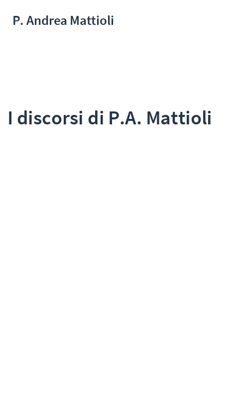I discorsi di P.A. Mattioli
