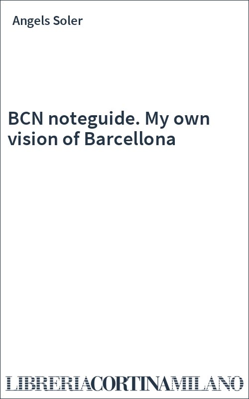 BCN noteguide. My own vision of Barcellona