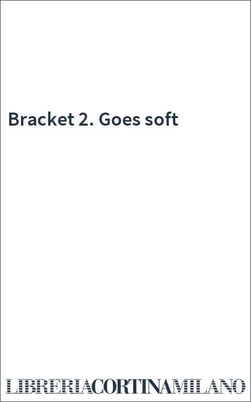 Bracket 2. Goes soft