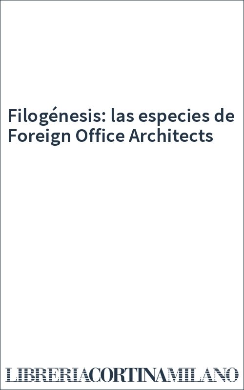 Filogénesis: las especies de Foreign Office Architects