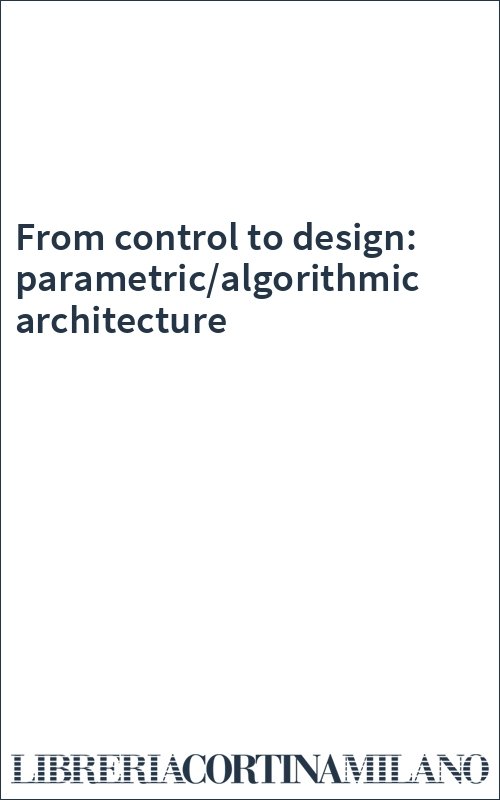 From control to design: parametric/algorithmic architecture