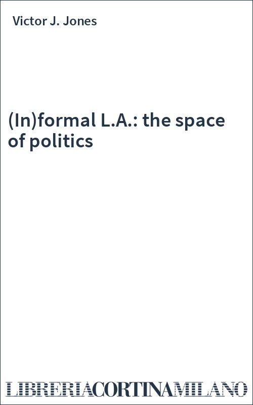 (In)formal L.A.: the space of politics