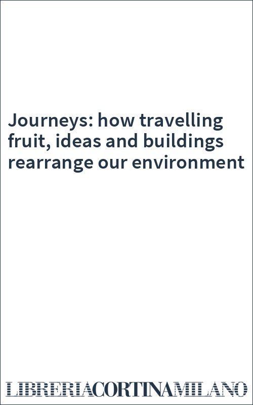 Journeys: how travelling fruit, ideas and buildings rearrange our environment