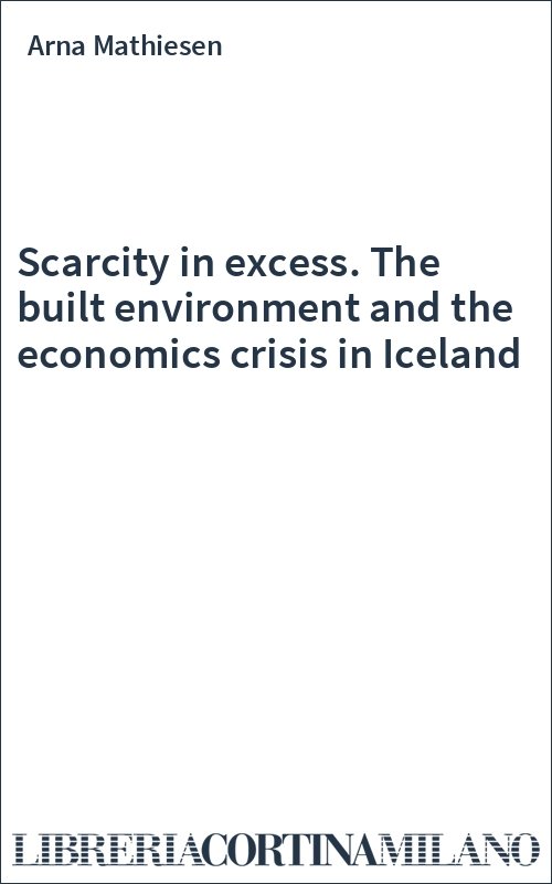 Scarcity in excess. The built environment and the economics crisis in Iceland