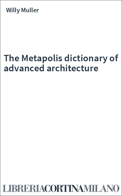 The Metapolis dictionary of advanced architecture