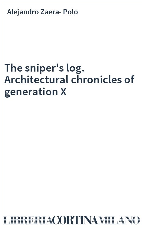 The sniper's log. Architectural chronicles of generation X