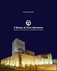 Il museo di Torre Alemanna. Recupero e valorizzazione di un complesso monumentale