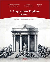 L'acquedotto pugliese prima... dall'unità d'Italia alla nascita dell'E.A.A.P.
