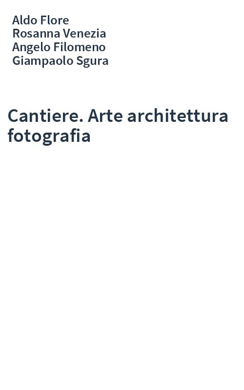 Cantiere. Arte architettura fotografia