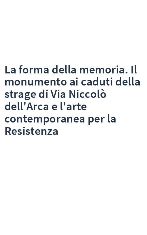 La forma della memoria. Il monumento ai caduti della strage di Via Niccolò dell'Arca e l'arte contemporanea per la Resistenza