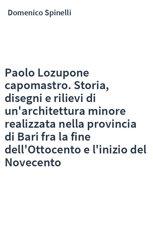 Paolo Lozupone capomastro. Storia, disegni e rilievi di un'architettura minore realizzata nella provincia di Bari fra la fine dell'Ottocento e l'inizio del Novecento