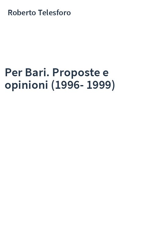 Per Bari. Proposte e opinioni (1996-1999)