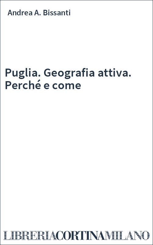 Puglia. Geografia attiva. Perché e come