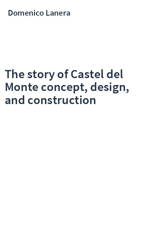 The story of Castel del Monte concept, design, and construction