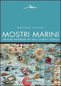 Mostri marini. Creature misteriose tra mito, storia e scienza