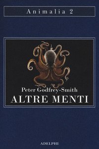 Altre menti. Il polpo, il mare e le remote origini della coscienza