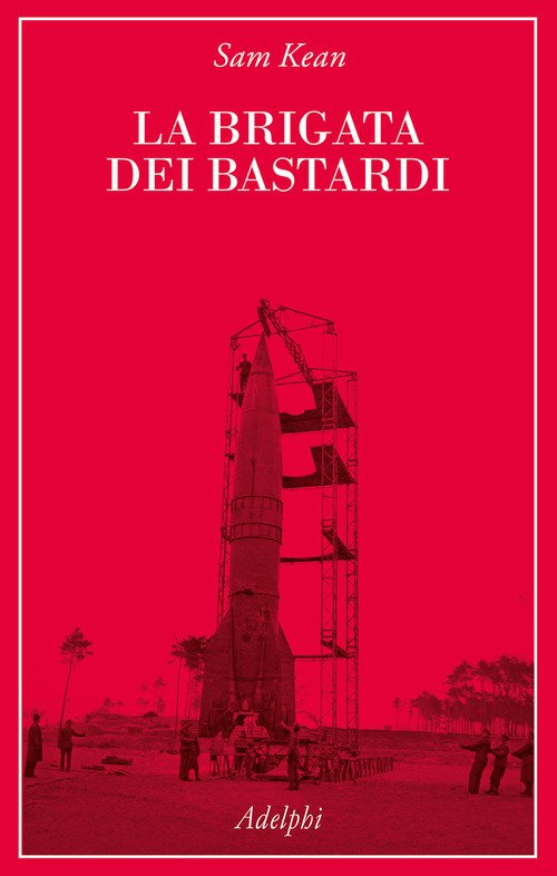 La brigata dei bastardi. La vera storia degli scienziati e delle spie che sabotarono la bomba atomica nazista