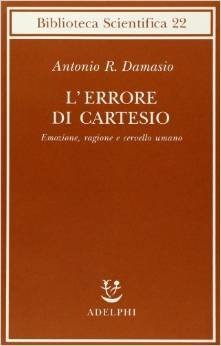 L'errore di Cartesio. Emozione, ragione e cervello umano