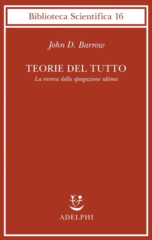 Teorie del tutto. La ricerca della spiegazione ultima