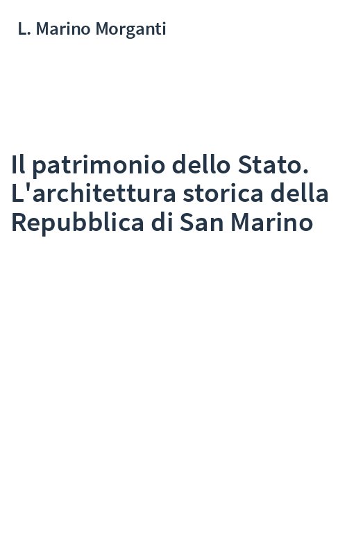 Il patrimonio dello Stato. L'architettura storica della Repubblica di San Marino