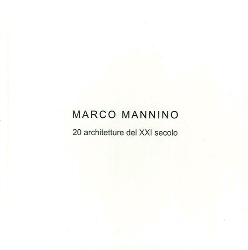 Marco Mannino. 20 architetture del XXI Secolo-20 architectures of the XXI century
